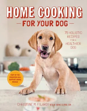 Home Cooking for Your Dog: 75 Holistic Recipes for a Healthier Dog Hardcover  September 3, 2013